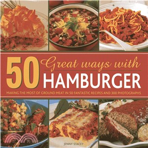 50 Great Ways With Hamburger—Making the Most of Ground Meat in 50 Fantastic Recipes and 300 Photographs