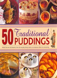 50 Traditional Puddings—Perfect Puddings, from the Everyday Family Classics to Sumptuous Dishes for Entertaining