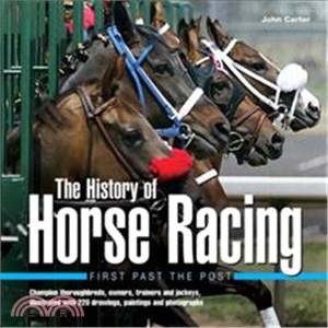 The History of Horse Racing ─ First Past the Post - Champion thoroughbreds, owners, trainers and jockeys, illustrated with 220 drawings, paintings and photographs