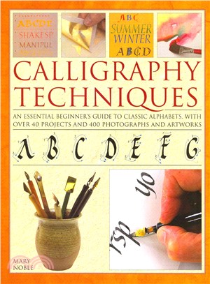 Calligraphy Techniques ─ An Essential Beginner's Guide to Classic Alphabets, With over 40 Projects and 400 Photographs and Artworks