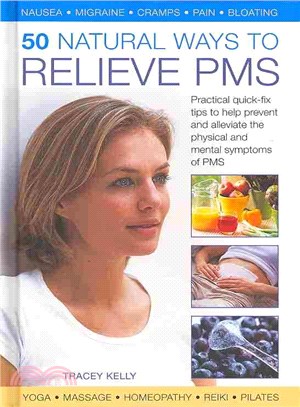 50 Natural Ways to Relieve PMS ― Practical Quick-fix Tips to Help Prevent and Alleviate the Physical and Mental Symptoms of PMS