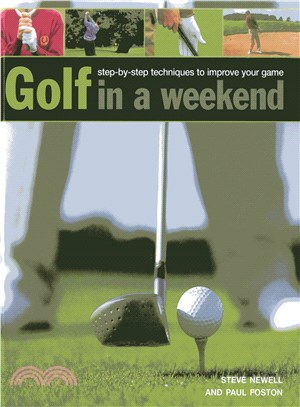 Golf in a Weekend ― Step-by-Step Techniques to Improve Your Game