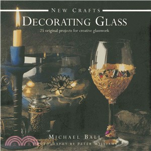 New Crafts: Decorating Glass ― 25 Original Projects for Creative Glasswork