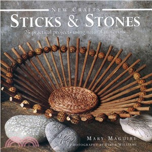 New Crafts: Sticks & Stones ― 25 Practical Projects Using Natural Materials