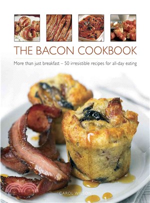 The Bacon Cookbook ― More Than Just Breakfast - 50 Irresistible Recipes for All-day Eating