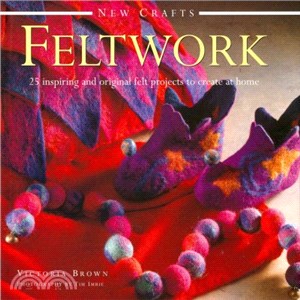 New Crafts ― Feltwork: 25 Inspiring and Original Felt Projects to Create at Home