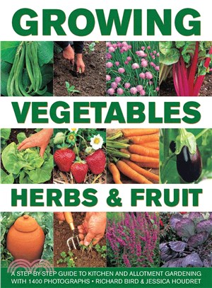 Growing Vegetables, Herbs & Fruit ─ A Step-by-Step Guide to Kitchen and Allotment Gardening With 1400 Photographs