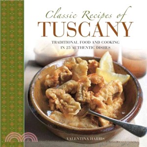 Classic Recipes of Tuscany ― Traditional Food and Cooking in 25 Authentic Dishes