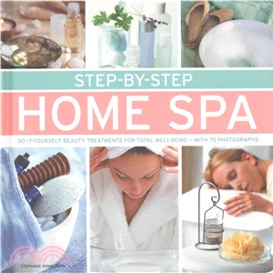 Step-by-Step Home Spa ─ Do-It-Yourself Beauty Treatments for Total Well-Being - With 70 Photographs