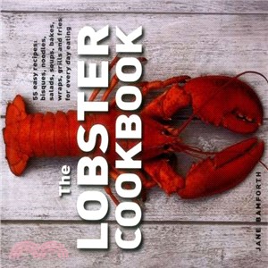 The Lobster Cookbook ─ 55 Easy Recipes: Bisques, Noodles, Salads, Soups, Bakes, Wraps, Grills and Fries for Every Day Eating