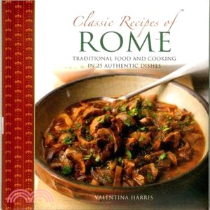 Classic Recipes of Rome ─ Traditional Food and Cooking in 25 Authentic Dishes