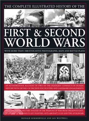 The Complete Illustrated History of the First & Second World Wars ─ With More Than 1000 Evocative Photographs, Maps and Battle Plans