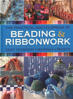 The Practical Encyclopedia of Beading & Ribbonwork ― Craft Techniques - Materials - Projects