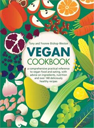 Vegan Cookbook ― A Comprehensive Practical Reference to Vegan Food and Eating, With Advice on Ingredients, Nutrition and over 140 Deliciously Healthy Recipes