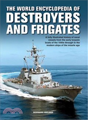 World Encyclopedia of Destroyers and Frigates ― An Illustrated History of Destroyers and Frigates, from Torpedo Boat Destroyers, Corvettes and Escort Vessels Through to the Modern Ships of the Missi