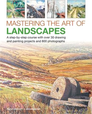 Mastering the Art of Landscapes ― A Step-by-step Course With 30 Drawing and Painting Projects and 800 Photographs