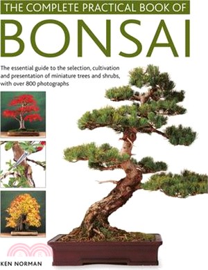 The Complete Practical Book of Bonsai ― The Essential Guide to the Selection, Cultivation and Presentation of Miniature Trees and Shrubs, With over 800 Photographs