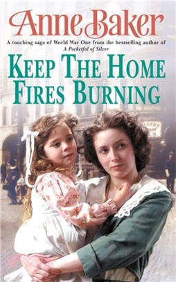 Keep The Home Fires Burning：A thrilling wartime saga of new beginnings and old enemies