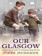 Our Glasgow: Memories of Life in Disappearing Britain