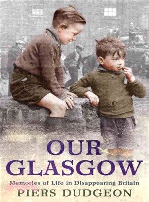 Our Glasgow: Memories of Life in Disappearing Britain
