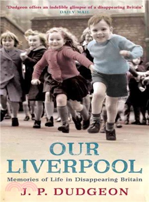 Our Liverpool: Memories of Life in Disappearing Britain