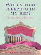 Who's That Sleeping in My Bed?: The Art of Sex and Successful Relationships for Baby Boomers