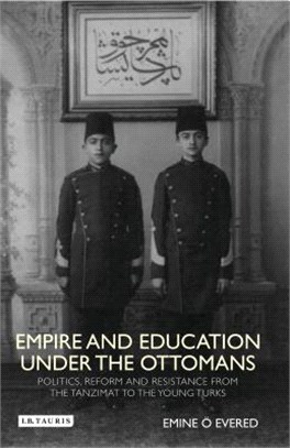 Empire and Education Under the Ottomans ― Politics, Reform and Resistance from the Tanzimat to the Young Turks