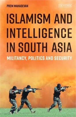 Islamism and Intelligence in South Asia ― Militancy, Politics and Security