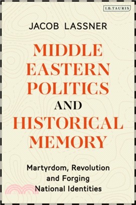 Middle Eastern Politics and Historical Memory：Martyrdom, Revolution, and Forging National Identities