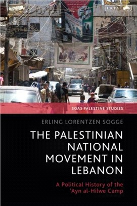 The Palestinian National Movement in Lebanon：A Political History of the 'Ayn al-Hilwe Camp