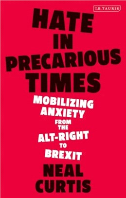Hate in Precarious Times：Mobilizing Anxiety from the Alt-Right to Brexit