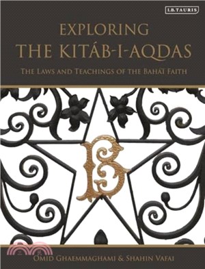 Exploring the Kitab-i-Aqdas：The Laws and Teachings of the Baha? Faith