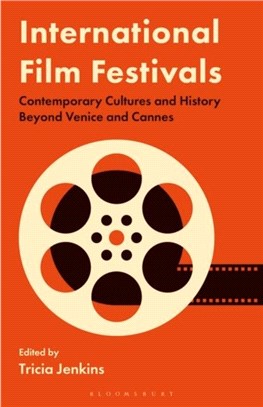 International Film Festivals：Contemporary Cultures and History Beyond Venice and Cannes