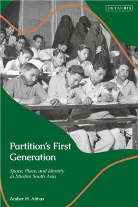 Partition's First Generation：Space, Place, and Identity in Muslim South Asia