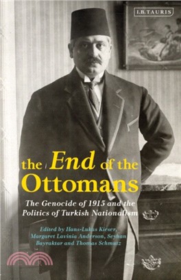 The End of the Ottomans：The Genocide of 1915 and the Politics of Turkish Nationalism