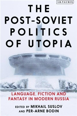 The Post-Soviet Politics of Utopia：Language, Fiction and Fantasy in Modern Russia