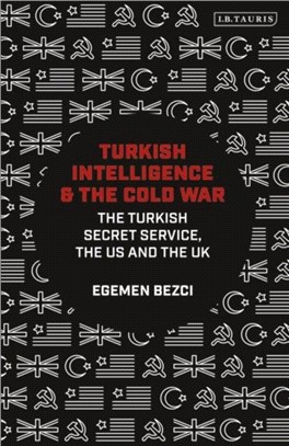 Turkish Intelligence and the Cold War：The Turkish Secret Service, the US and the UK