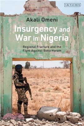 Insurgency and War in Nigeria：Regional Fracture and the Fight Against Boko Haram