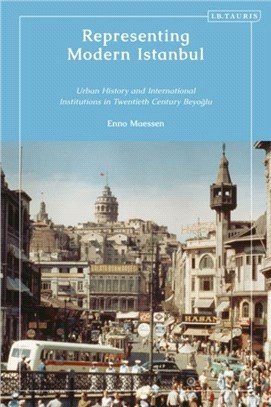 Representing Modern Istanbul：Urban History and International Institutions in Twentieth Century Beyoglu