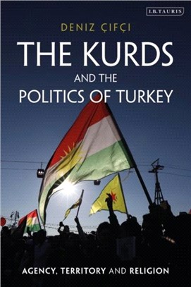 The Kurds and the Politics of Turkey：Agency, Territory and Religion