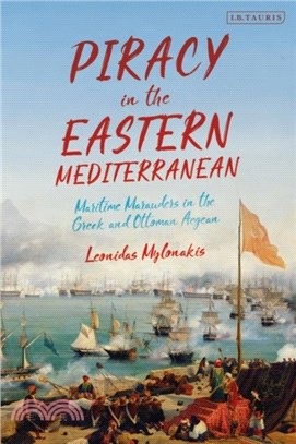 Piracy in the Eastern Mediterranean：Maritime Marauders in the Greek and Ottoman Aegean