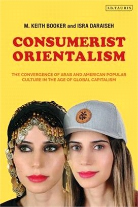 Consumerist Orientalism: The Convergence of Arab and American Popular Culture in the Age of Global Capitalism