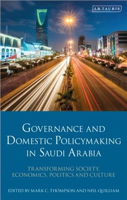 Governance and Domestic Policymaking in Saudi Arabia：Transforming Society, Economics, Politics and Culture