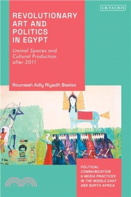 Revolutionary Art and Politics in Egypt：Liminal Spaces and Cultural Production after 2011