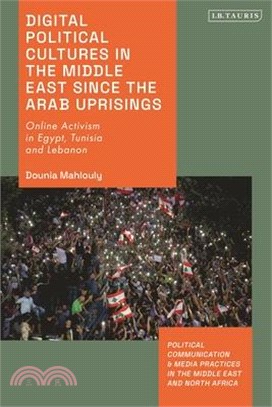 Digital Political Cultures in the Middle East Since the Arab Uprisings: Online Activism in Egypt, Tunisia and Lebanon