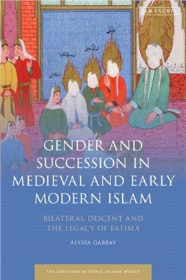 Gender and Succession in Medieval and Early Modern Islam：Bilateral Descent and the Legacy of Fatima
