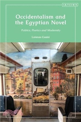 Occidentalism and the Egyptian Novel：Politics, Poetics and Modernity