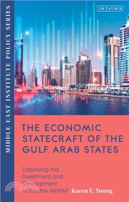 The Economic Statecraft of the Gulf Arab States：Deploying Aid, Investment and Development Across the MENAP