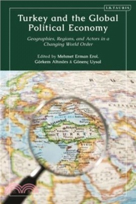 Turkey and the Global Political Economy：Geographies, Regions and Actors in a Changing World Order