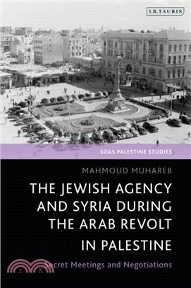 The Jewish Agency and Syria during the Arab Revolt in Palestine：Secret Meetings and Negotiations